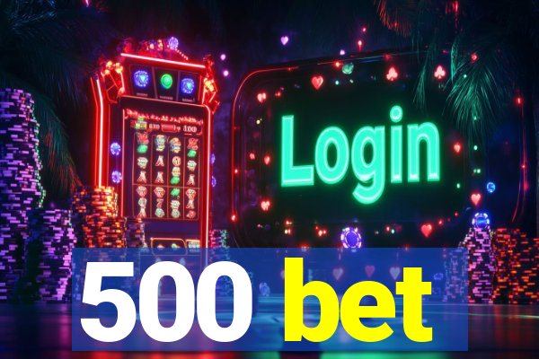 500 bet